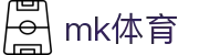 MK体育 - 足球篮球综合资讯实时比分首选